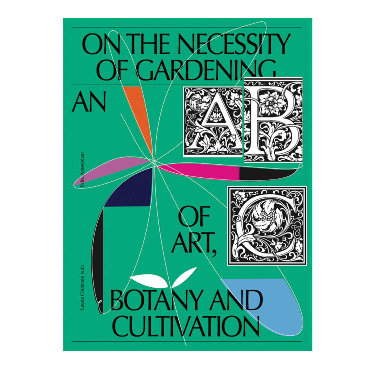 On the Necessity of Gardening: An ABC of Art, Botany and Cultivation