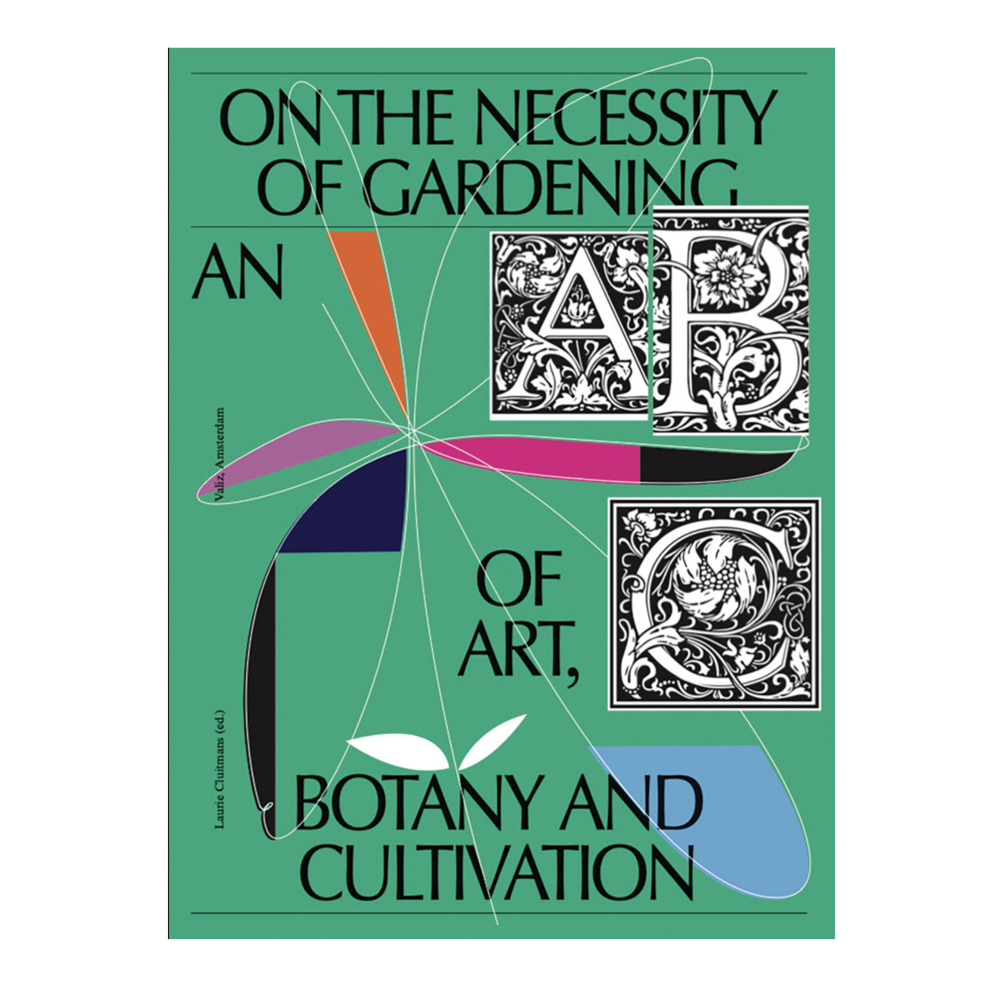 On the Necessity of Gardening: An ABC of Art, Botany and Cultivation